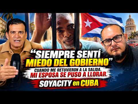 MI ESPOSA SE PUSO A LLORAR CUANDO ME RETUVIERON:SIEMPRE SENTI MIEDO: Soyacity NARRA SU VIAJE A CUBA,